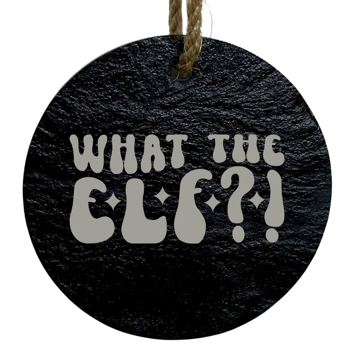 What the Elf? 3-Inch Round Ornament – Laser Etched High-Quality Slate