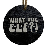 What the Elf? 3-Inch Round Ornament – Laser Etched High-Quality Slate