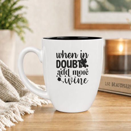 16 oz white ceramic coffee mug with "When in Doubt, Add More Wine (Text)"