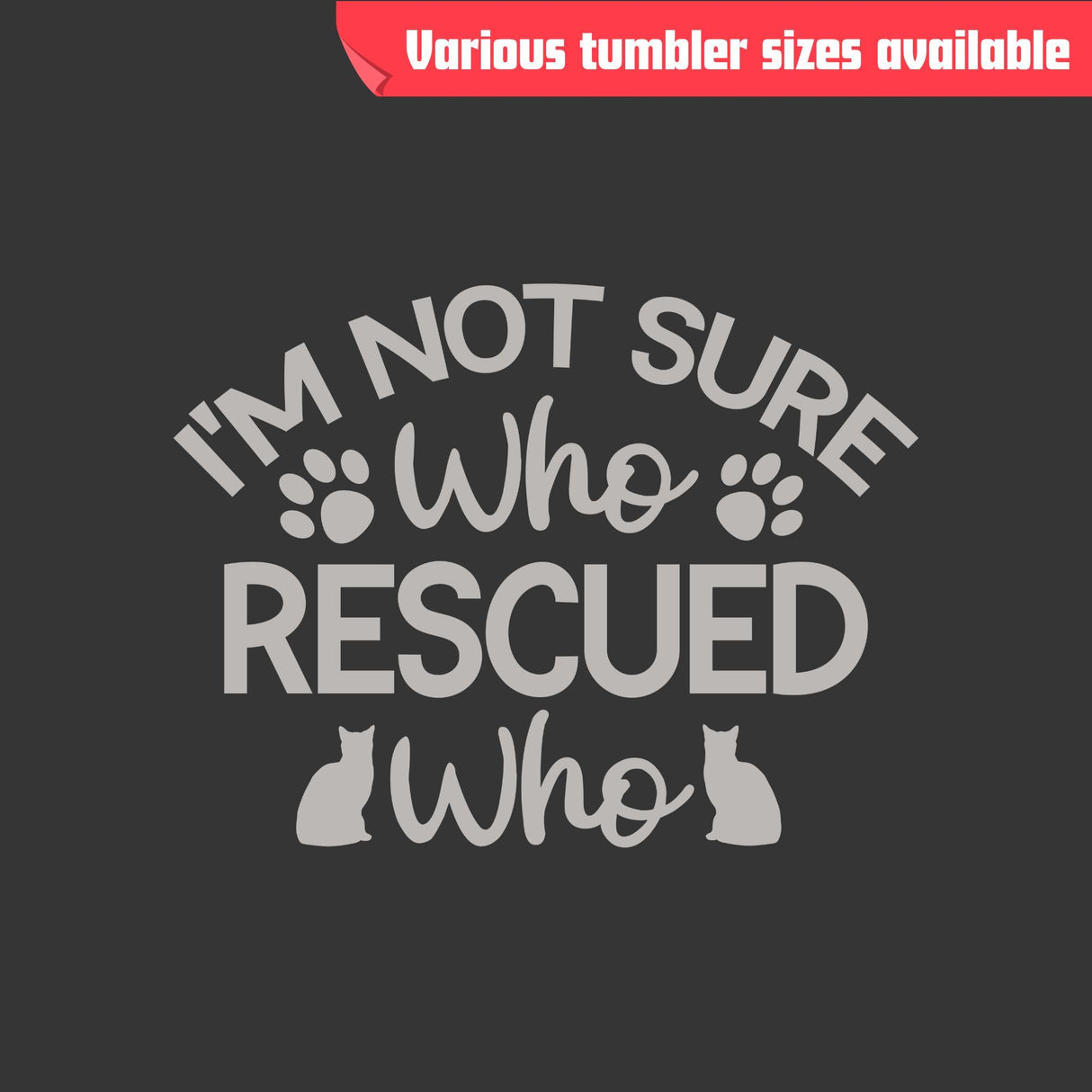 I'm Not Sure Who Rescued Who Tumbler - Laser Engraved, Insulated