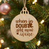 "When in Doubt, Add More Wine" Wood Christmas Ornament, Engraved Natural Wood